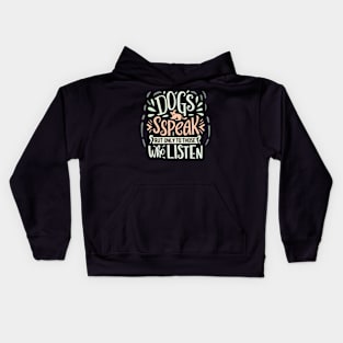 Dogs Speak but only to those who listen Kids Hoodie